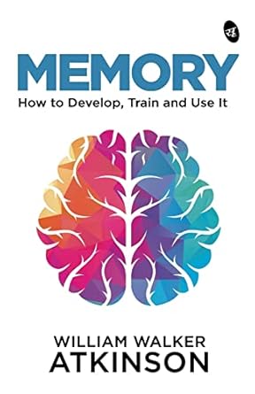 MEMORY: How to Develop, Train and Use It