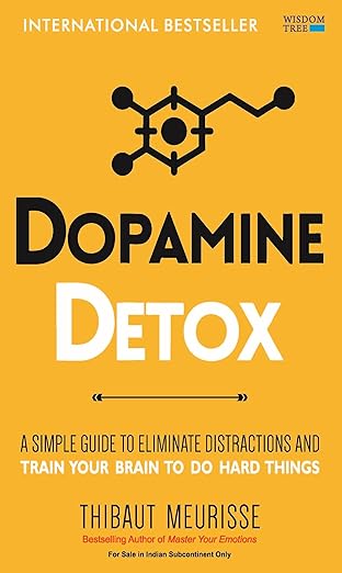 Dopamine Detox: A Short Guide to Remove Distractions and Get Your